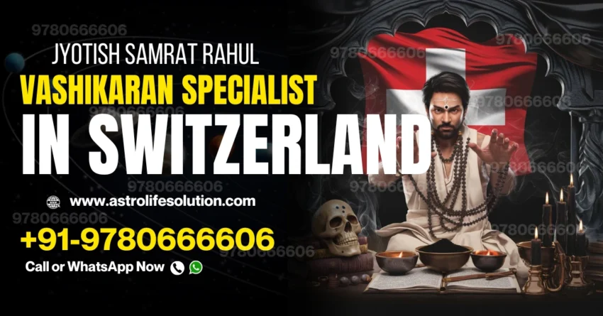 Vashikaran specialist in Switzerland